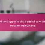Beryllium Copper Tools: electrical connectors, precision instruments
