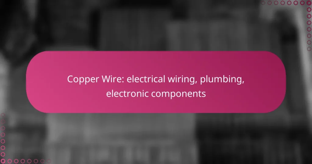 Copper Wire: electrical wiring, plumbing, electronic components