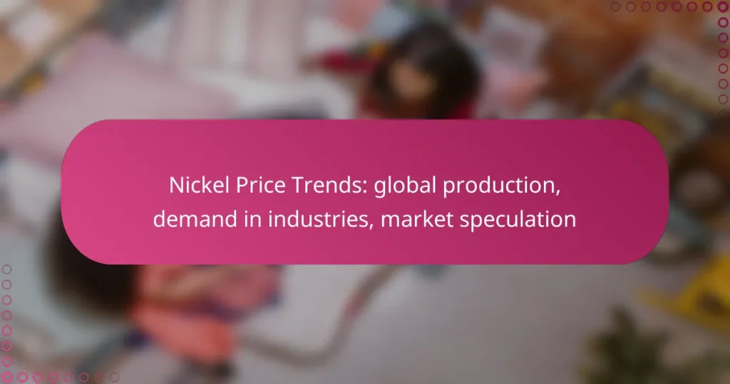 Nickel Price Trends: global production, demand in industries, market speculation