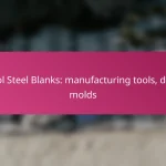 Tool Steel Blanks: manufacturing tools, dies, molds