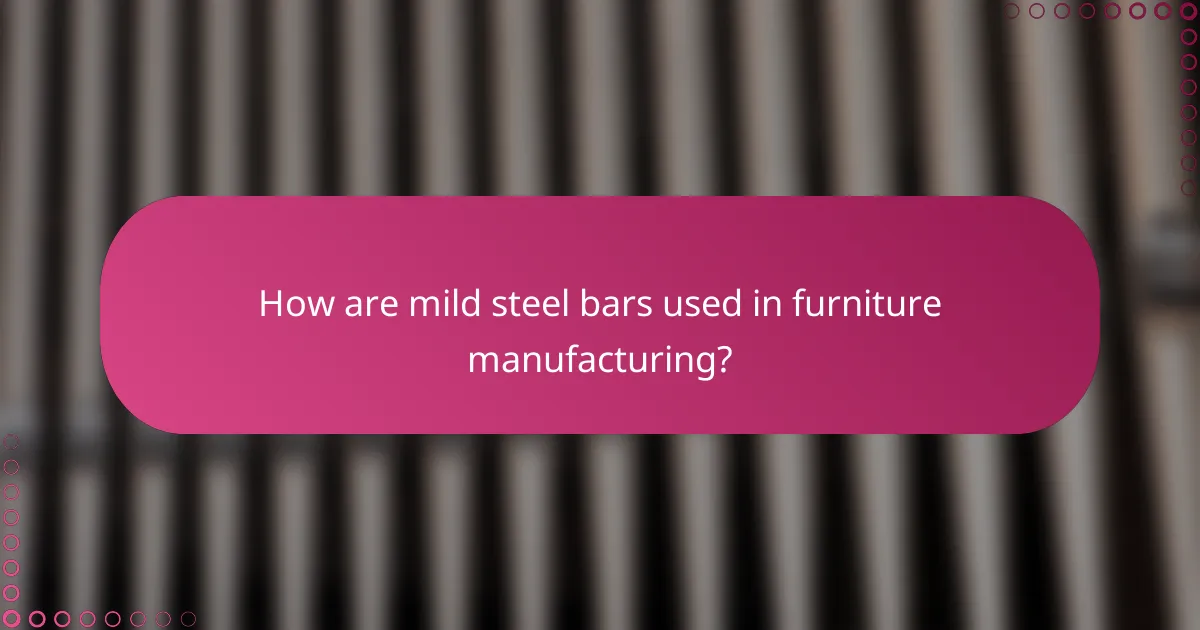How are mild steel bars used in furniture manufacturing?
