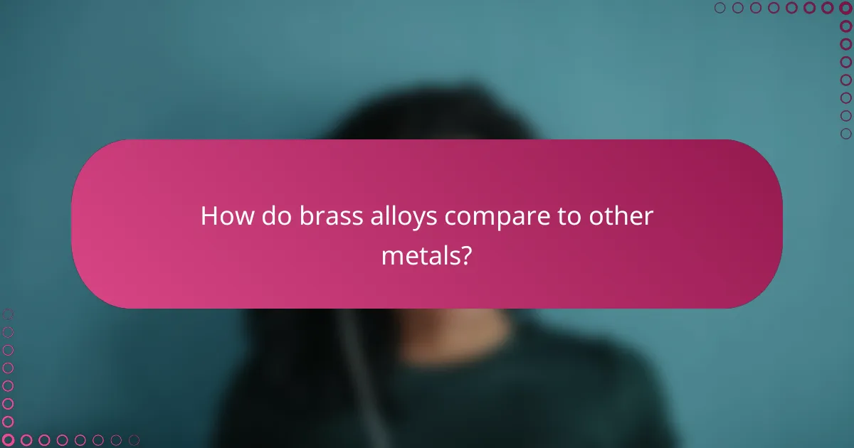 How do brass alloys compare to other metals?