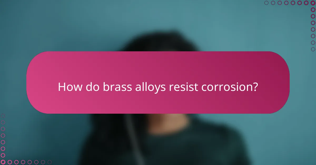 How do brass alloys resist corrosion?
