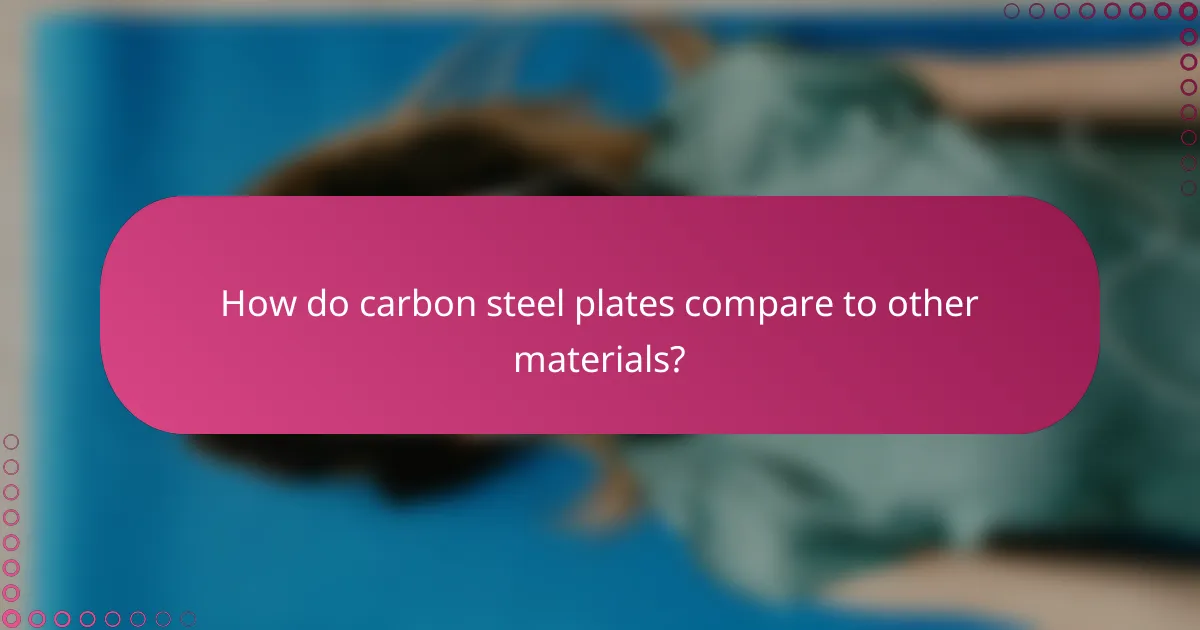 How do carbon steel plates compare to other materials?