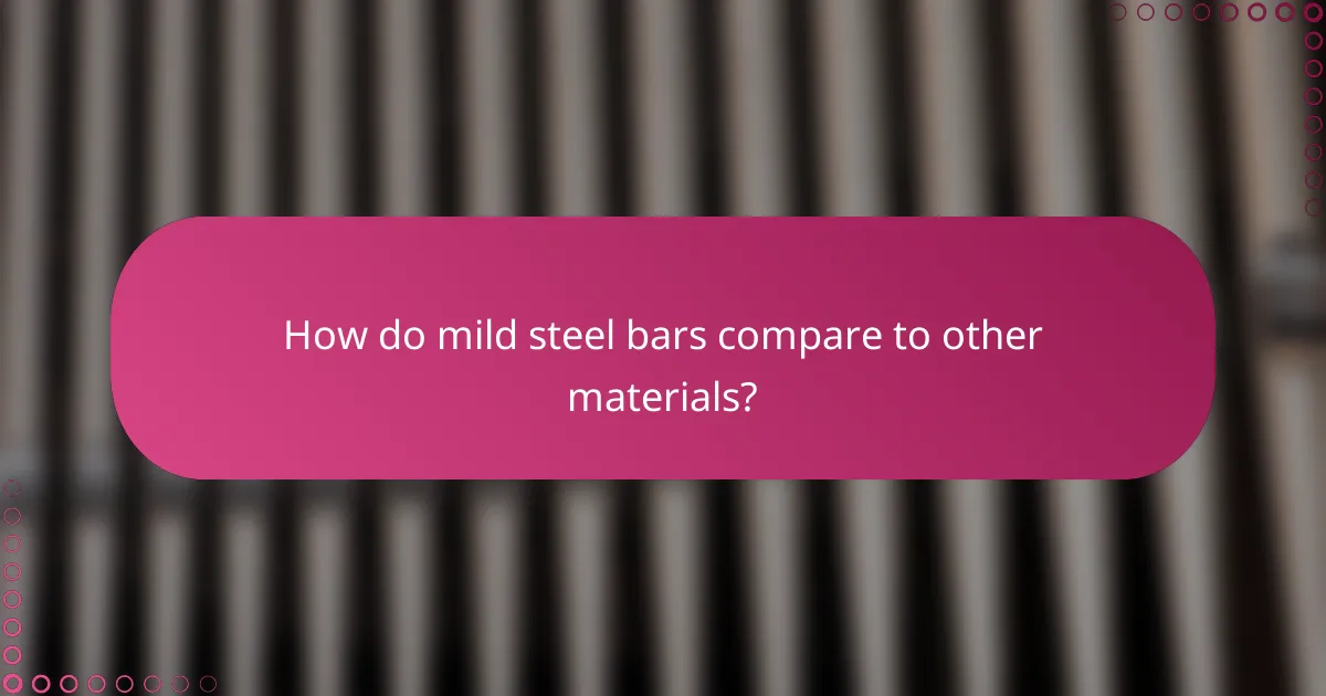 How do mild steel bars compare to other materials?