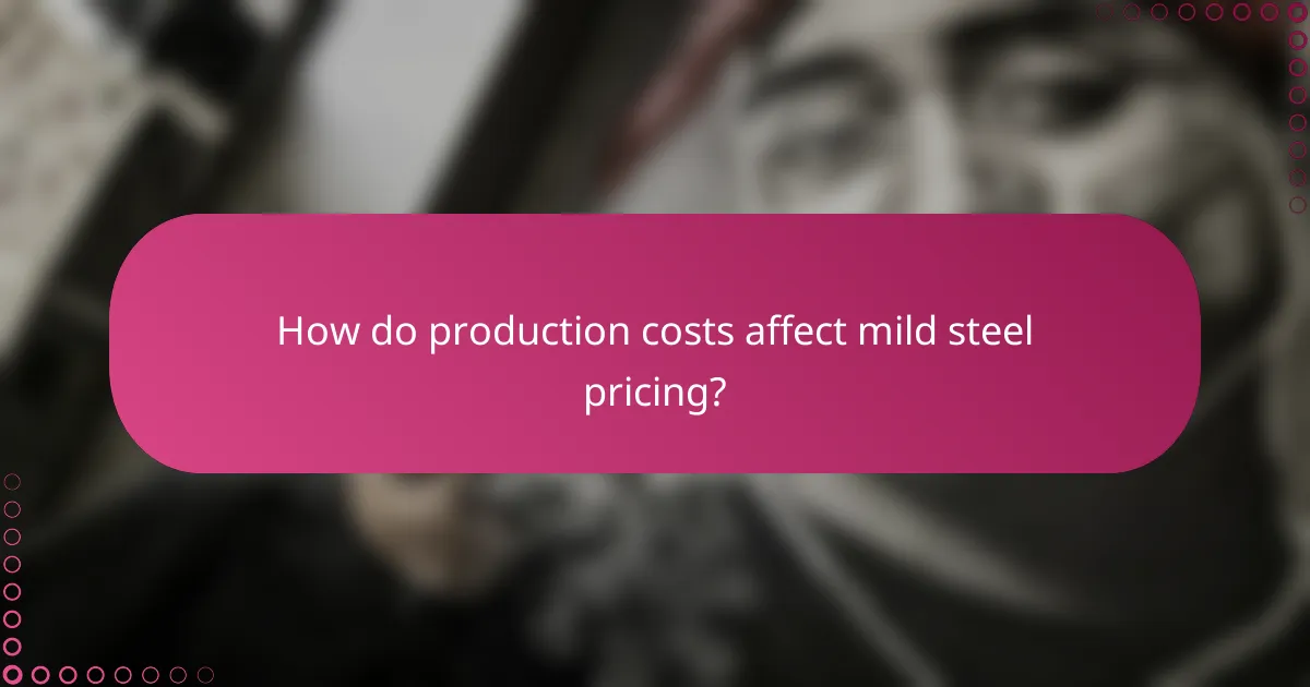 How do production costs affect mild steel pricing?