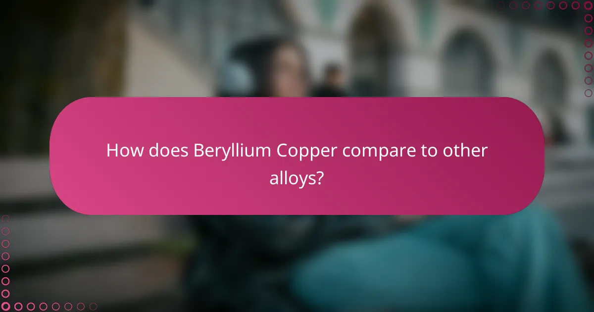 How does Beryllium Copper compare to other alloys?