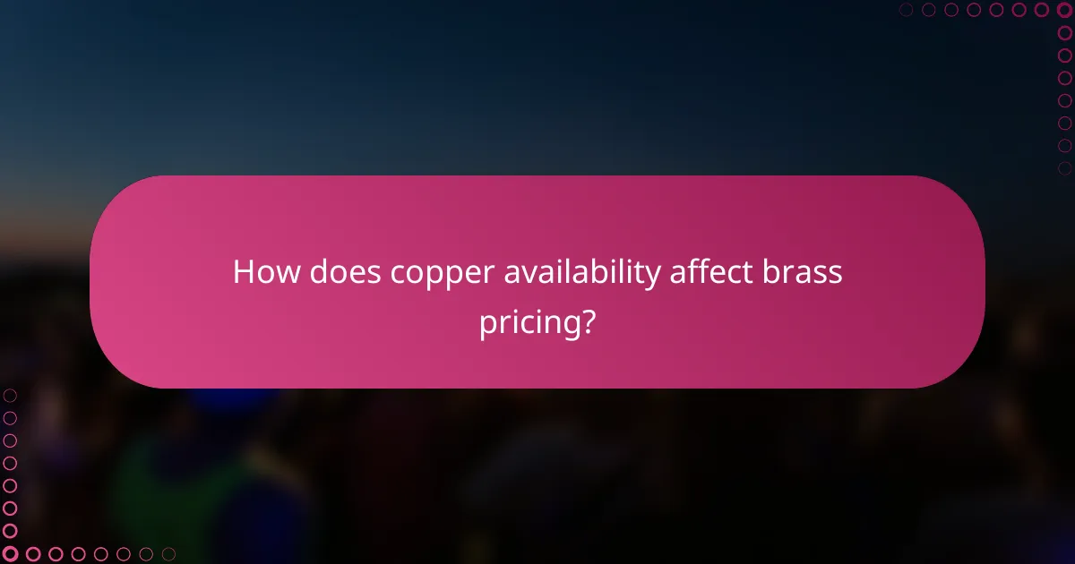 How does copper availability affect brass pricing?