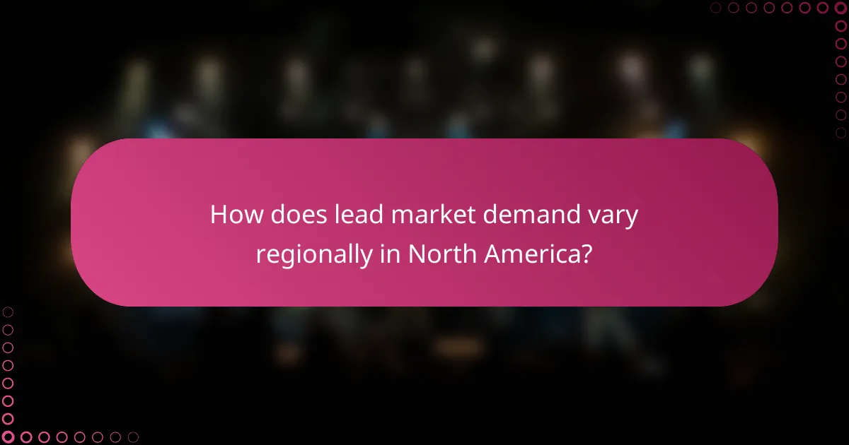 How does lead market demand vary regionally in North America?