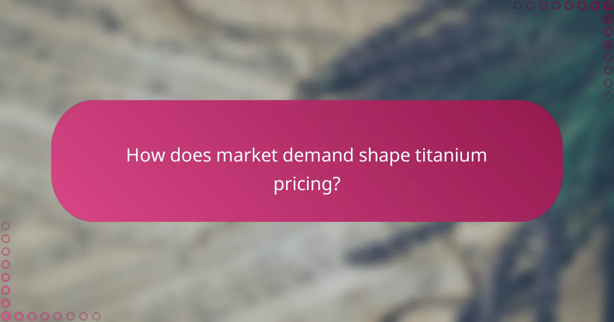 How does market demand shape titanium pricing?