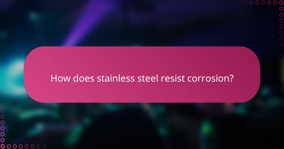 How does stainless steel resist corrosion?