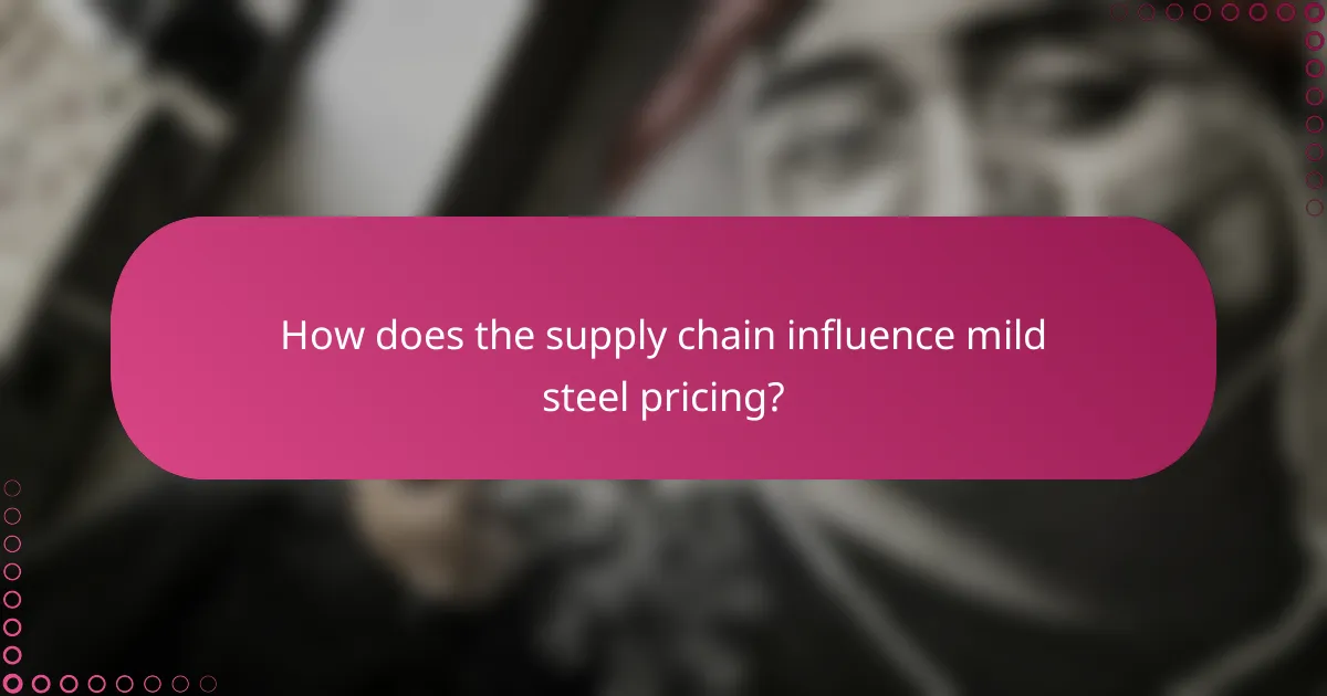 How does the supply chain influence mild steel pricing?