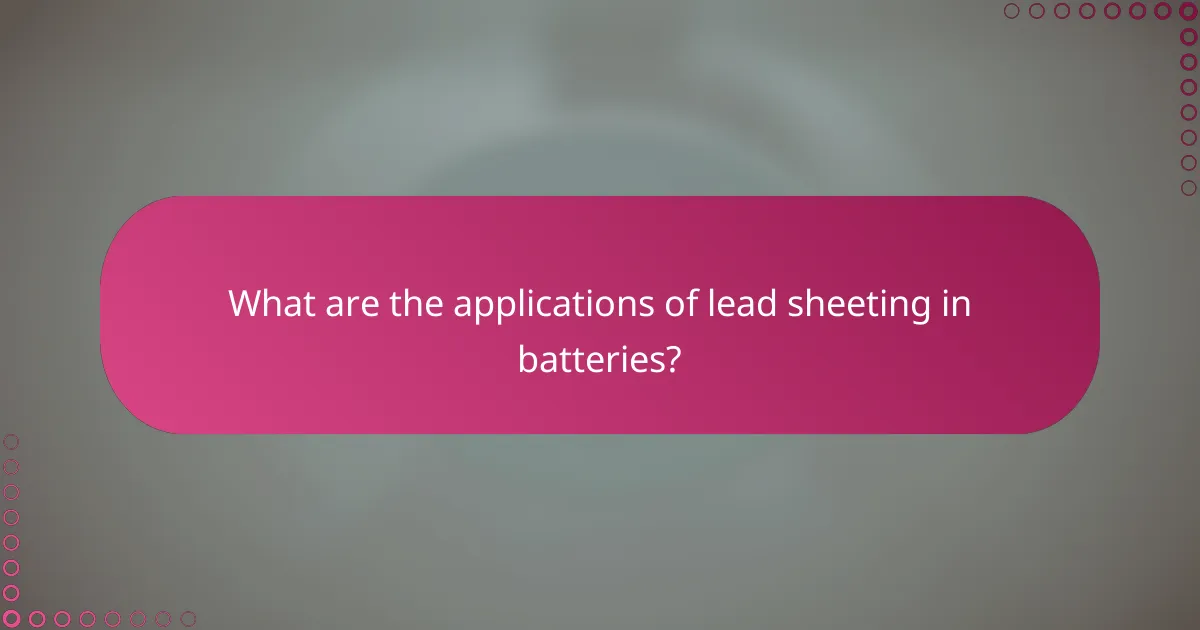 What are the applications of lead sheeting in batteries?