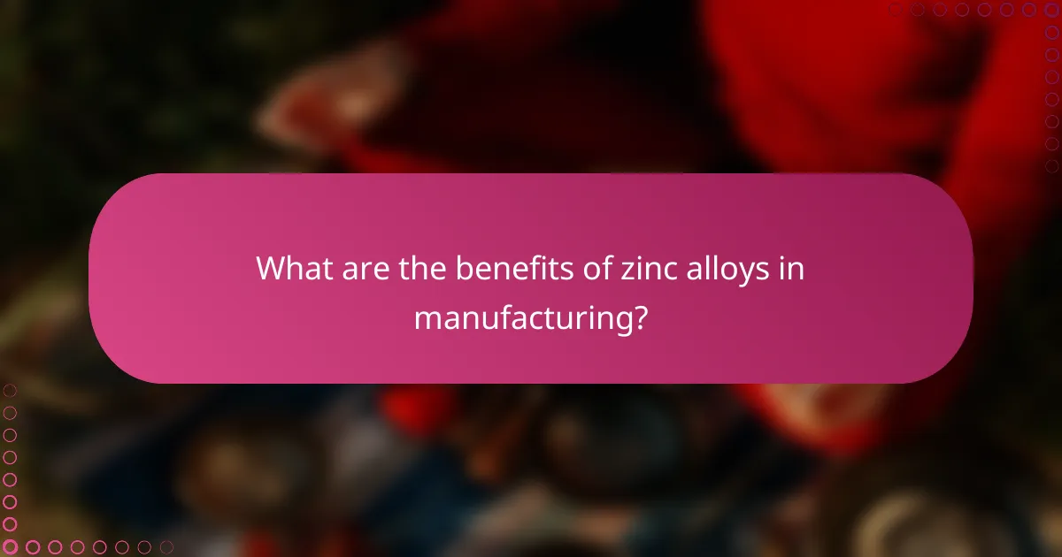 What are the benefits of zinc alloys in manufacturing?