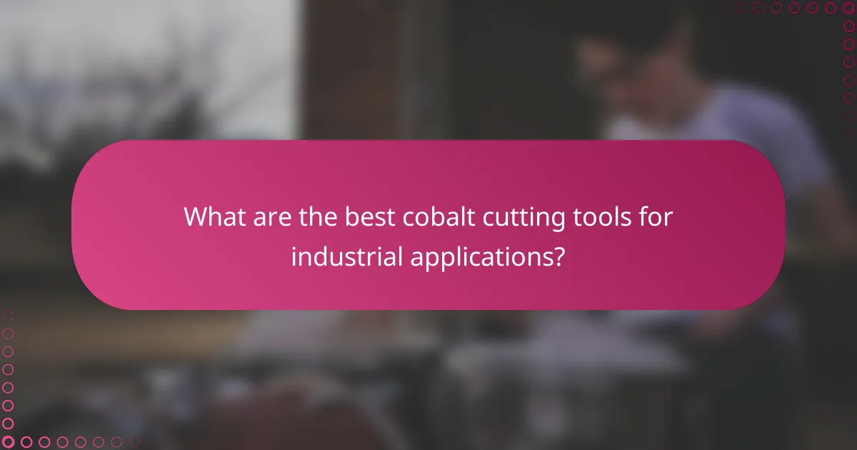 What are the best cobalt cutting tools for industrial applications?