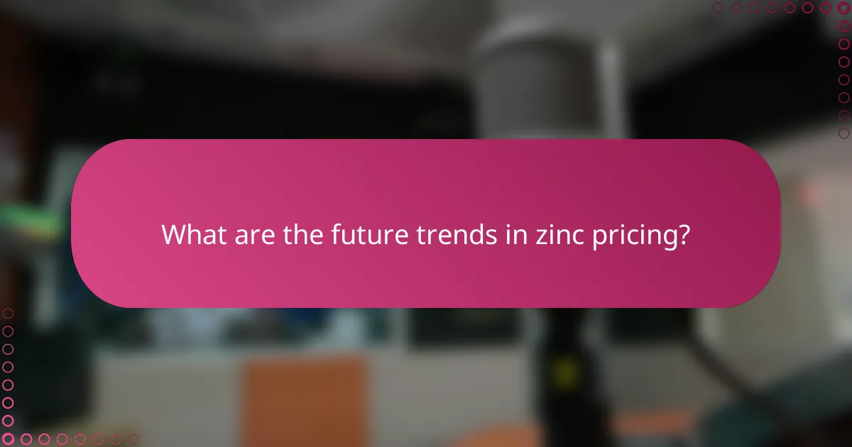 What are the future trends in zinc pricing?