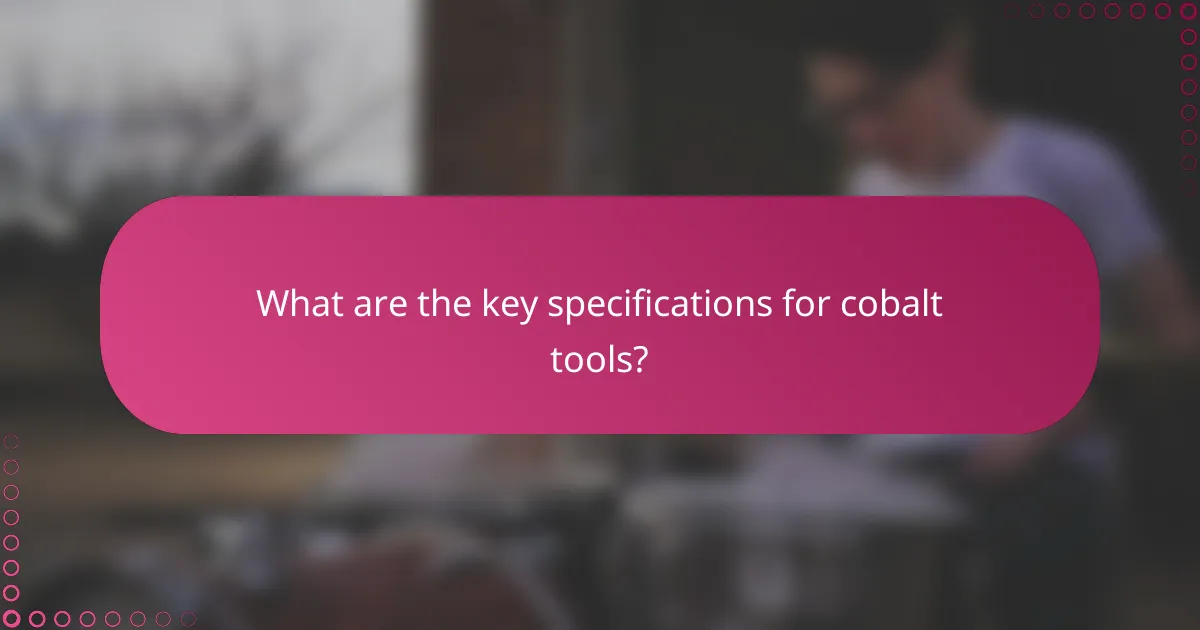 What are the key specifications for cobalt tools?