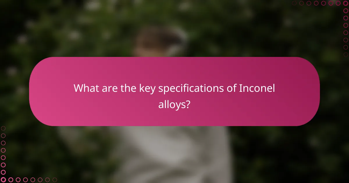 What are the key specifications of Inconel alloys?