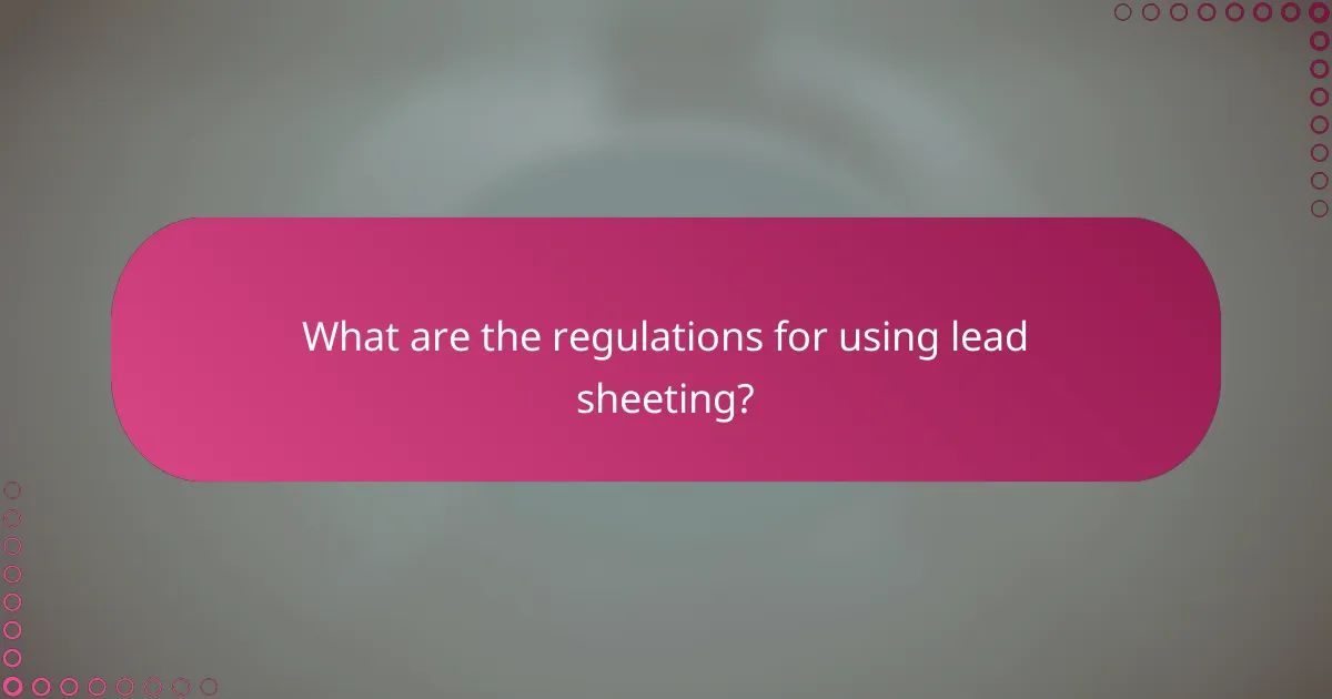 What are the regulations for using lead sheeting?