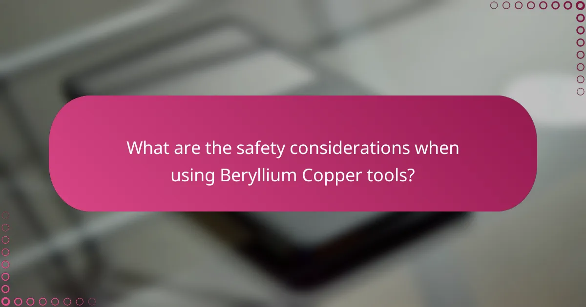 What are the safety considerations when using Beryllium Copper tools?