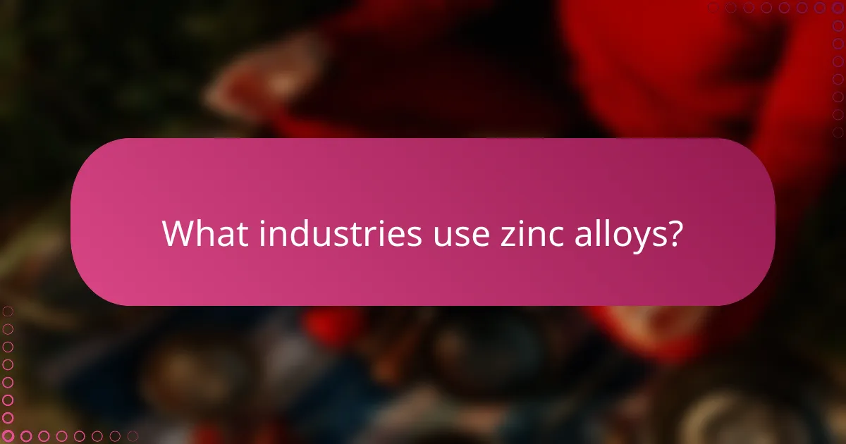 What industries use zinc alloys?