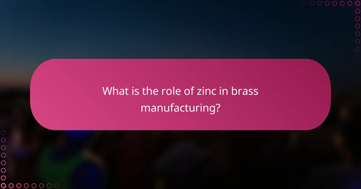 What is the role of zinc in brass manufacturing?
